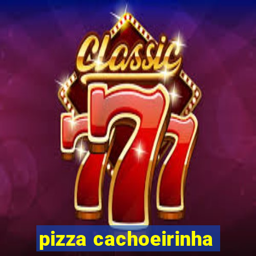 pizza cachoeirinha