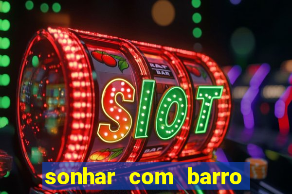 sonhar com barro jogo do bicho