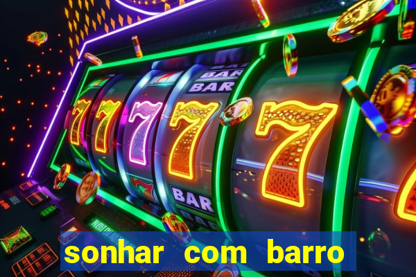 sonhar com barro jogo do bicho