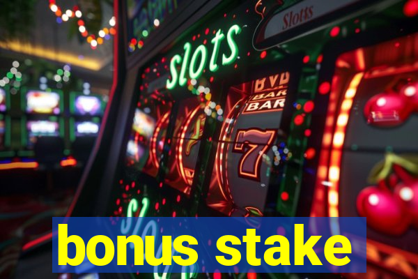 bonus stake