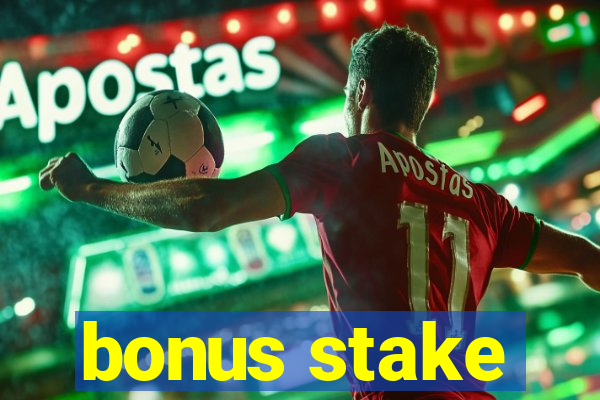 bonus stake