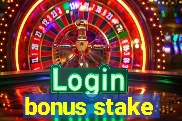 bonus stake