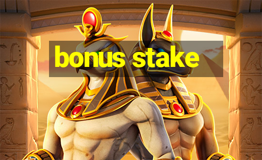 bonus stake