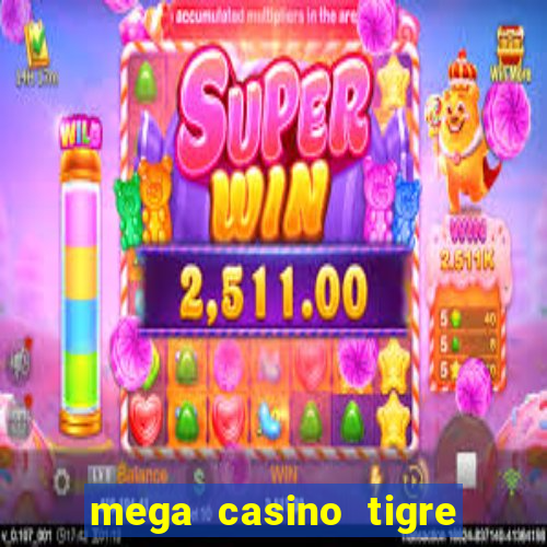 mega casino tigre x drag?o