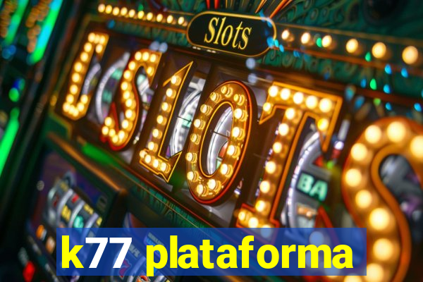 k77 plataforma