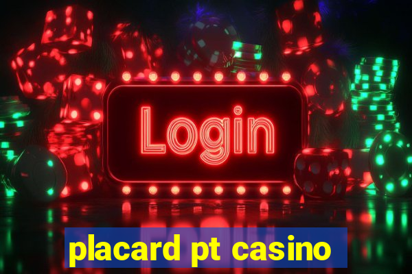 placard pt casino