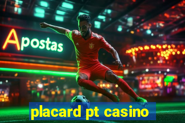 placard pt casino