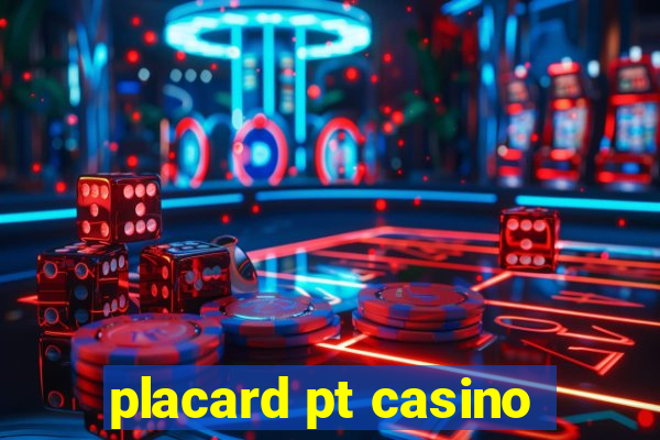 placard pt casino