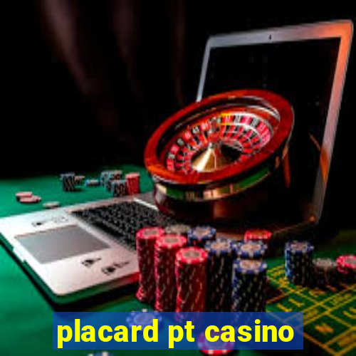 placard pt casino