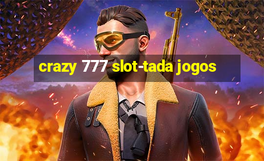 crazy 777 slot-tada jogos