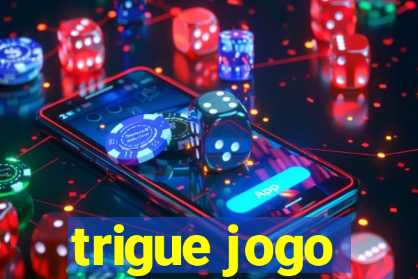 trigue jogo