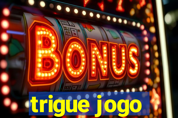 trigue jogo