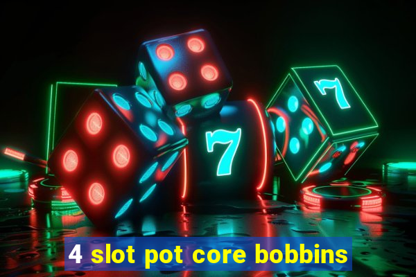 4 slot pot core bobbins