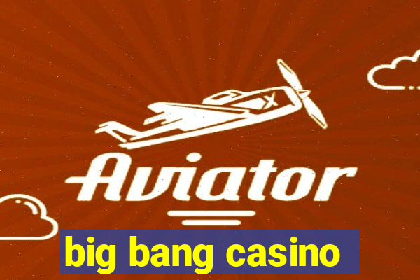 big bang casino