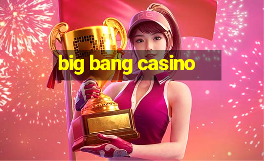 big bang casino