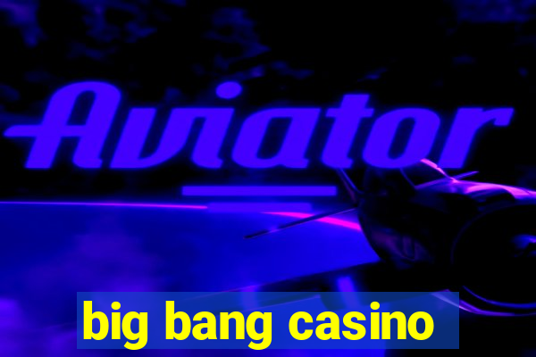 big bang casino