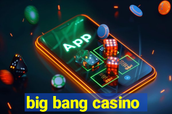 big bang casino