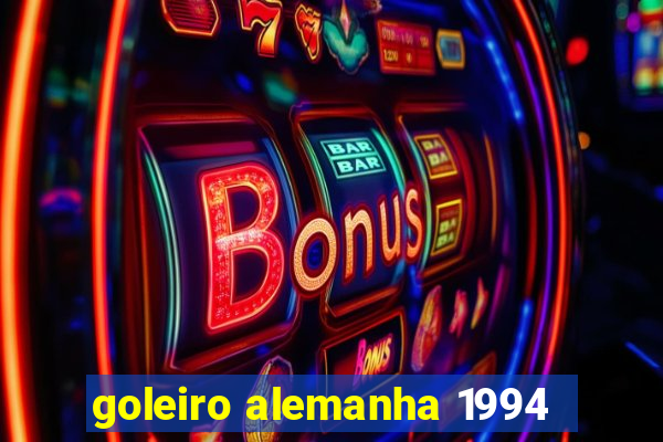 goleiro alemanha 1994