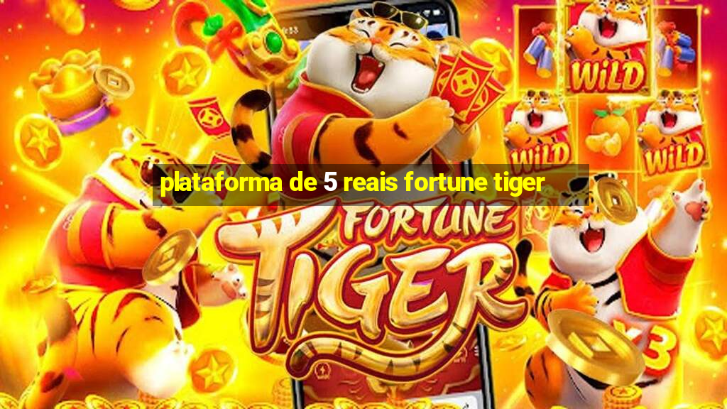 plataforma de 5 reais fortune tiger