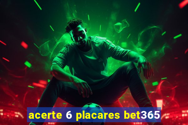 acerte 6 placares bet365