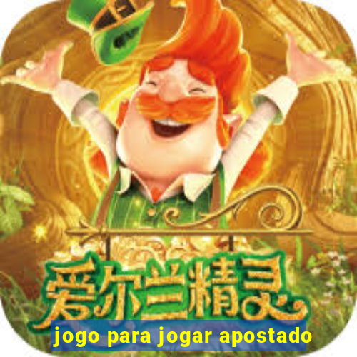 jogo para jogar apostado