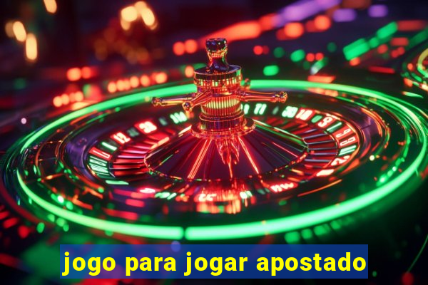 jogo para jogar apostado