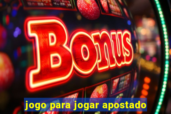 jogo para jogar apostado