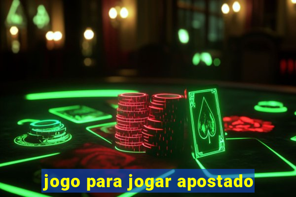 jogo para jogar apostado