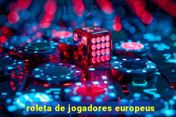 roleta de jogadores europeus