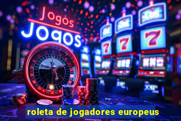 roleta de jogadores europeus