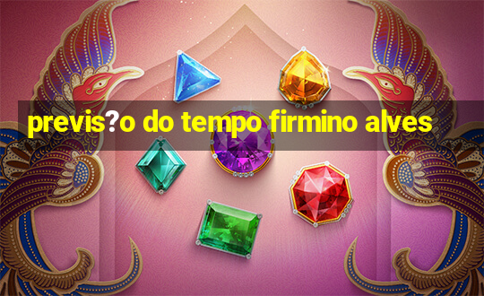 previs?o do tempo firmino alves