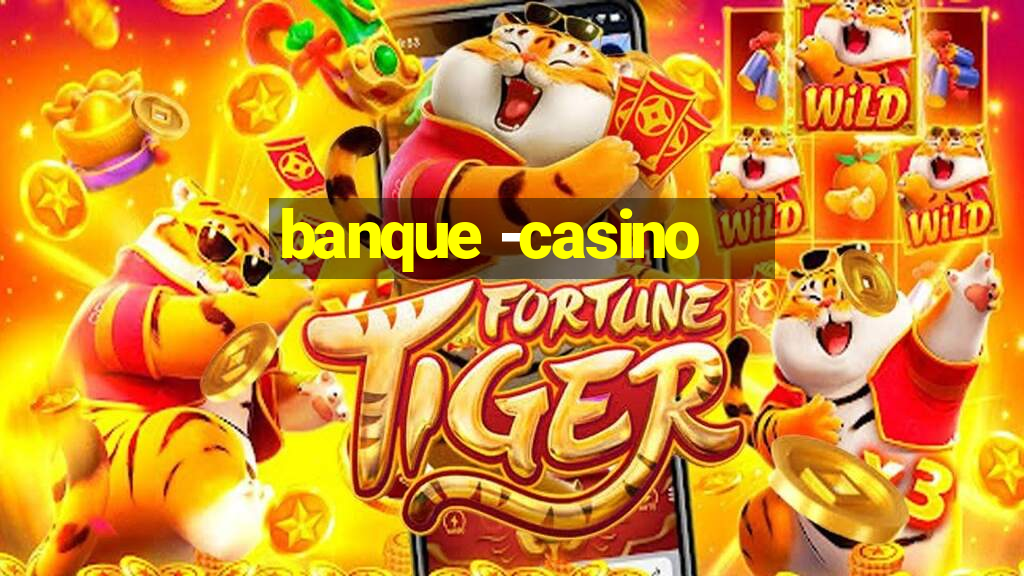 banque -casino