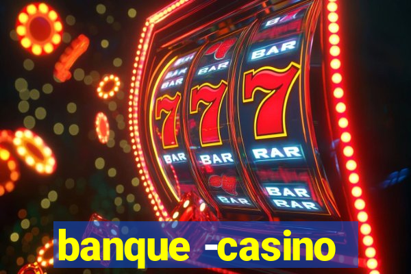 banque -casino