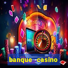 banque -casino