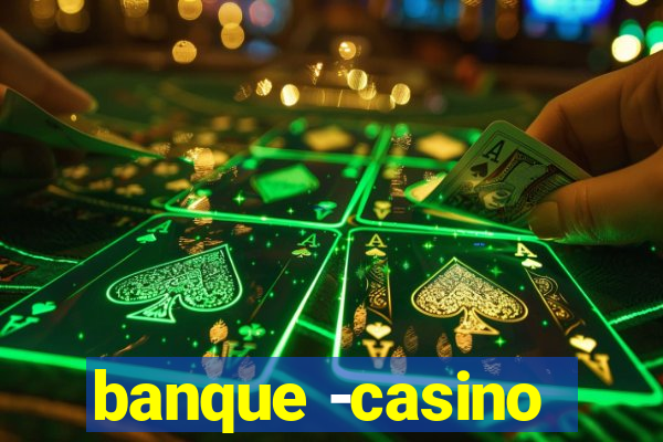 banque -casino