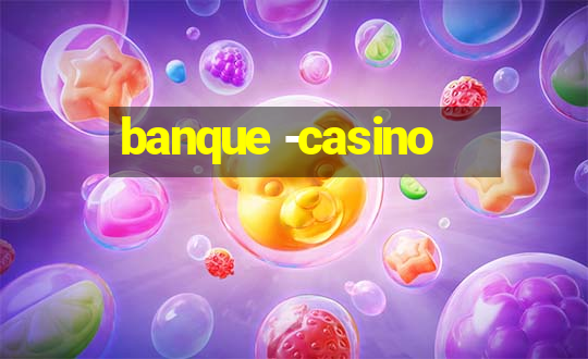 banque -casino