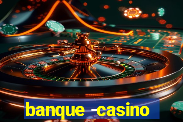 banque -casino