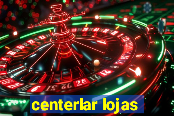 centerlar lojas