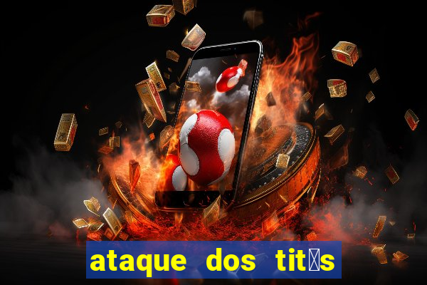 ataque dos tit茫s filme online dublado