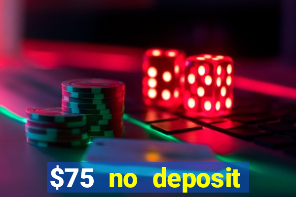 $75 no deposit bonus code sunrise casino