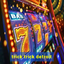 trick trick detroit