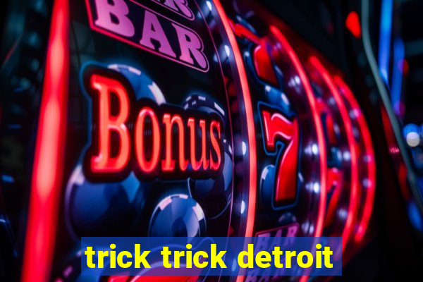 trick trick detroit