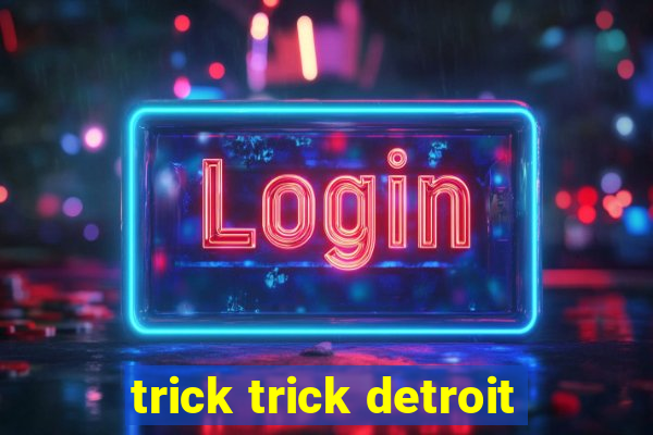 trick trick detroit