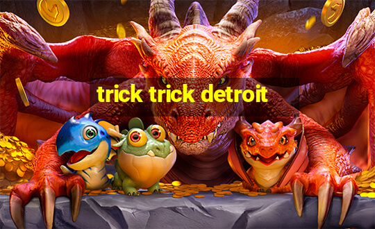 trick trick detroit