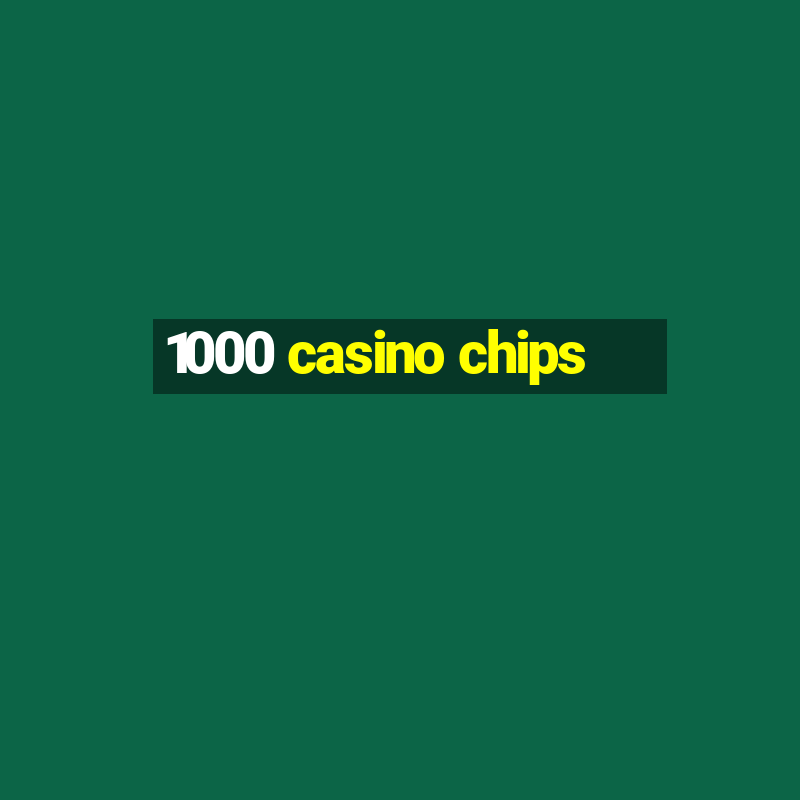 1000 casino chips