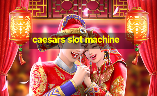 caesars slot machine