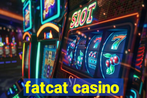 fatcat casino