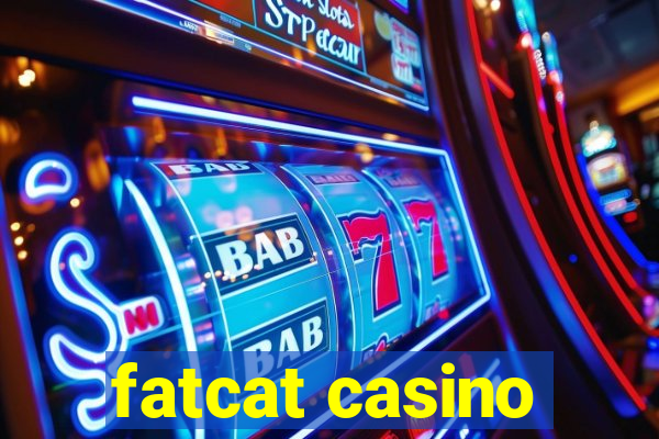 fatcat casino