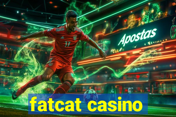 fatcat casino