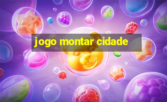 jogo montar cidade